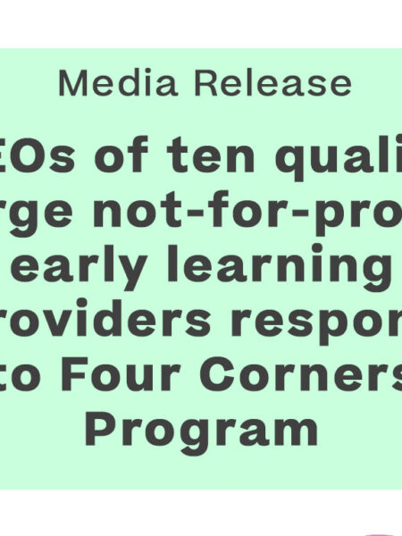 Statement by the CEOs of ten quality large not-for-profit early learning providers in response to Four Corners Program 34 Media Release 271026